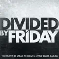 Divided By Friday
