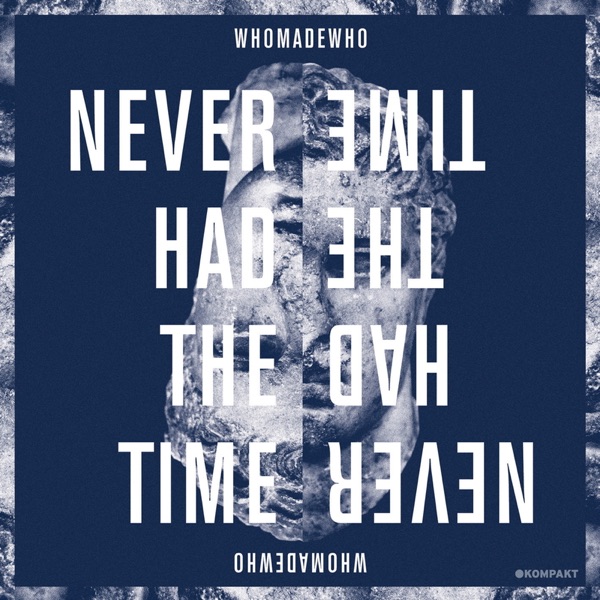 Never Had the Time - Single - WhoMadeWho