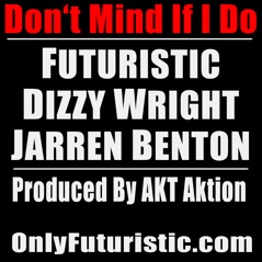 Don't Mind If I Do (feat. Dizzy Wright & Jarren Benton) - Single