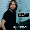 You'll Think of Me - Keith Urban