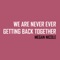 We Are Never Ever Getting Back Together - Megan Nicole lyrics