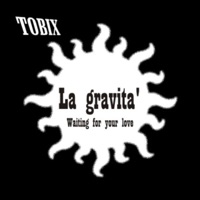 La Gravita' / Waiting for Your Love - EP - Tobix