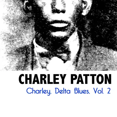 Charley, Delta Blues, Vol. 2 - Charley Patton Charley, Delta Blues, Vol. 2 - Charley Patton