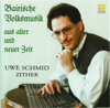 Bairische Volksmusik aus alter und neuer Zeit - Uwe Schmid Zither