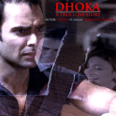 Himanshu Devgan - Dhoka (A True Love Story) Actor Varun (feat. Singer Himanshu Devgan)