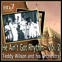 He Ain't Got Rhythm - Vol. 2 - Teddy Wilson and His Orchestra