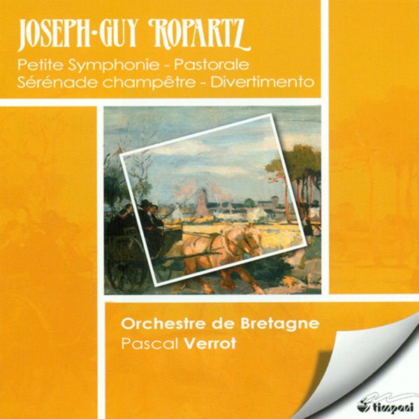 Ropartz, J.-G.: Petite Symphonie - Pastorales - Sons De Cloches - Serenade Champetre - Divertimento