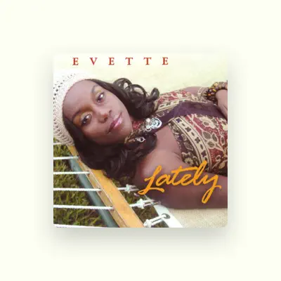 Listen to Evette, watch music videos, read bio, see tour dates & more!