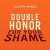 Double Honor for Your Shame - Joseph Prince