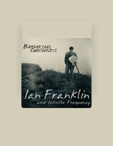 Ouve Ian Franklin & Infinite Frequency, vê vídeos de música, lê a biografia, vê as datas da digressão e muito mais!