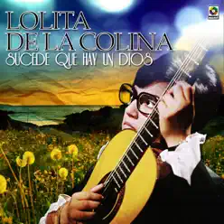 Sucede Que Hay un Dios - Lolita de la Colina Sucede Que Hay un Dios - Lolita de la Colina