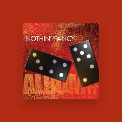 Listen to Nothin' Fancy, watch music videos, read bio, see tour dates & more!