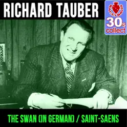 The Swan (in German) / Saint-Saens (Remastered) - Single - Richard Tauber The Swan (in German) / Saint-Saens (Remastered) - Single - Richard Tauber
