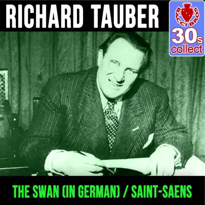 The Swan (in German) / Saint-Saens (Remastered) - Single - Richard Tauber The Swan (in German) / Saint-Saens (Remastered) - Single - Richard Tauber