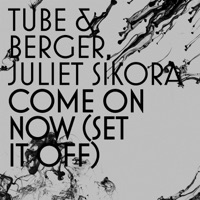 Come On Now (Set It Off) [Radio Edit] - Single - Tube & Berger & Juliet Sikora