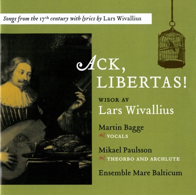 Ack, Libertas!: Songs from the 17th century with lyrics by Lars Wivallius