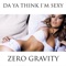 Da Ya Think I'm Sexy (Lounge Version) - Zero Gravity lyrics