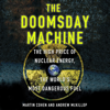 The Doomsday Machine: The High Price of Nuclear Energy, the World's Most Dangerous Fuel (Unabridged) - Martin Cohen