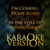 I'm Coming Home Again (In the Style of Rhydian Roberts) [Karaoke Version] - Ameritz - Karaoke