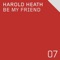Be My Friend (Original Mix) - Harold Heath lyrics