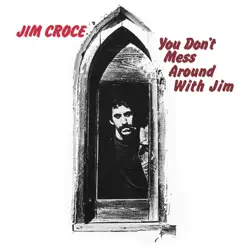 You Don't Mess Around With Jim - Jim Croce