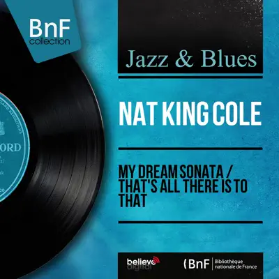 My Dream Sonata / That's All There Is to That (Mono Version) - Single - Nat King Cole