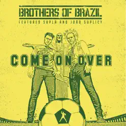 Come on Over - Single - Brothers of Brazil Come on Over - Single - Brothers of Brazil