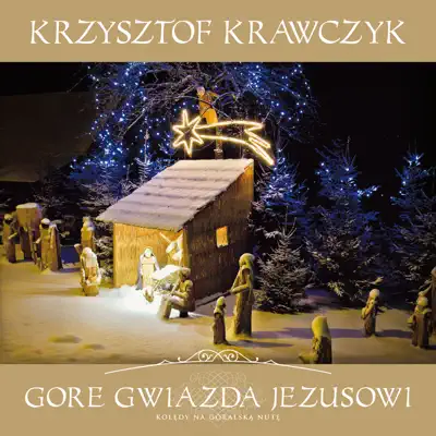 Gore Gwiazda Jezusowi Koledy Na Goralska Nute - Krzysztof Krawczyk Gore Gwiazda Jezusowi Koledy Na Goralska Nute - Krzysztof Krawczyk