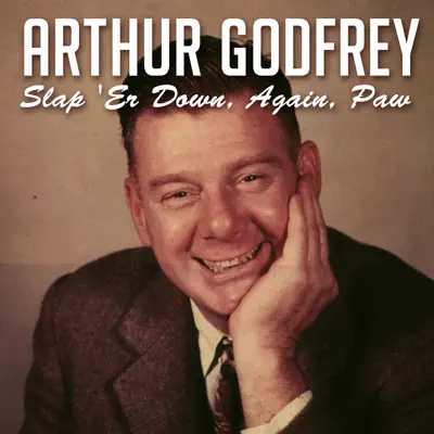 Slap 'Er Down, Again, Paw - Single - Arthur Godfrey