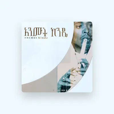 Listen to Anemut Kinde, watch music videos, read bio, see tour dates & more!