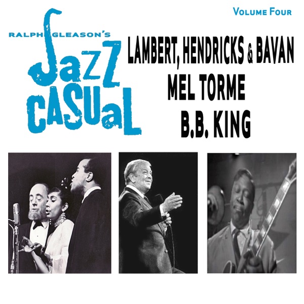 Ralph J. Gleason's Jazz Casual, Vol. 4 - Lambert, Hendricks & Bavan, Mel Tormé & B.B. King