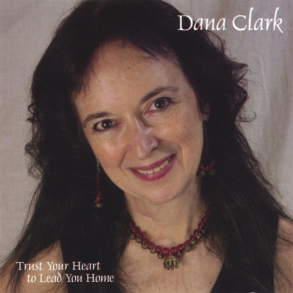 „Trust Your Heart to Lead You Home“ von <b>Dana Clark</b> in iTunes - 600x600sr