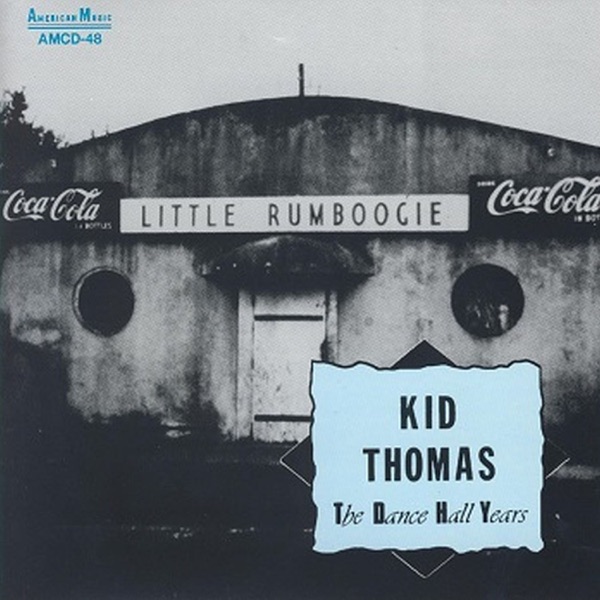 Kid Thomas - The Dance Hall Years (feat. Ruben Roddy, Emanuel Paul, Louis Nelson, Sing Miller & Sammy Penn)