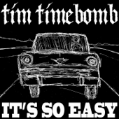 It's so Easy - Tim Timebomb
