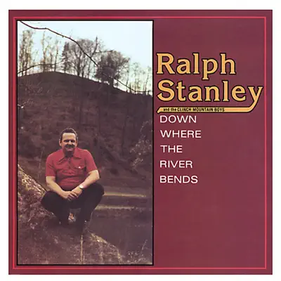 Down Where the River Bends - Ralph Stanley Down Where the River Bends - Ralph Stanley