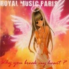 Royal Music Paris - Why You Break My Heart