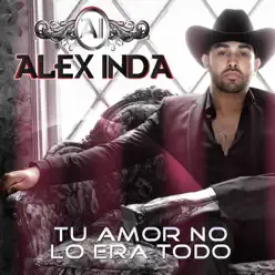Tu Amor No Lo Era Todo - Single - Alex Inda