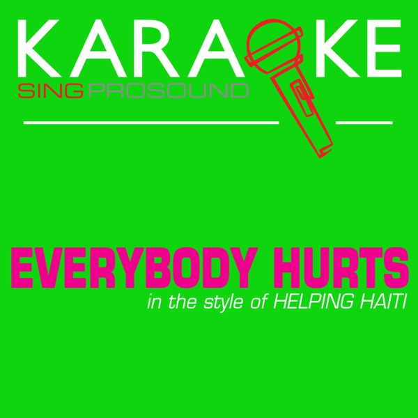 Everybody Hurts (In the Style of Helping Haiti) [Karaoke with Background Vocal]