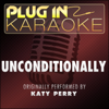 Unconditionally (Originally Performed by Katy Perry) [Karaoke Instrumental Version] - Plug In Karaoke