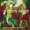 Roots Mento: Jamaican Mento 1951-1956