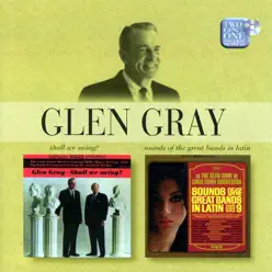 Shall We Sing? / Sounds of the Great Bands in Latin - Glen Gray Shall We Sing? / Sounds of the Great Bands in Latin - Glen Gray