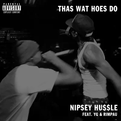 Thas Wat Hoes Do (feat. YG & Rimpau) - Single - Nipsey Hussle