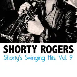 Shorty's Swinging Hits, Vol. 9 - Shorty Rogers Shorty's Swinging Hits, Vol. 9 - Shorty Rogers