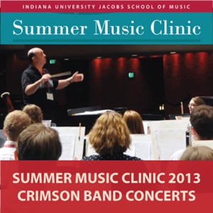 Indiana University Summer Music Clinic 2013: Crimson Band Concerts - EP