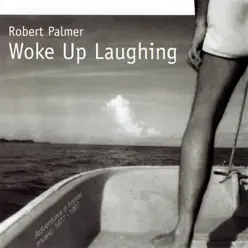 Woke Up Laughing - Robert Palmer