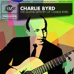 The Guitar Artistry of Charlie Byrd (Remastered) - Charlie Byrd The Guitar Artistry of Charlie Byrd (Remastered) - Charlie Byrd