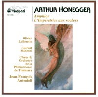 Honegger, A.: Amphion - L'Imperatrice Aux Rochers Suite - Ioana Bentoiu, Olivier Lallouette, Adriana Mestes, Lycee de Musique de Timisoara Children's Choir, Timisoara Philharmonic Choir, Timisoara Banatul Philharmonic, Laurent Manzoni, Theodora Ciucur, Jean-François Antonioli & Lucia Kriska