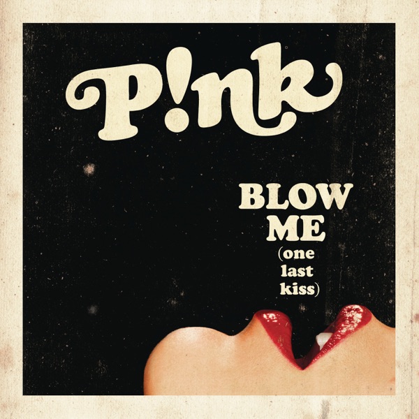 Pink - Blow Me One Last Kiss