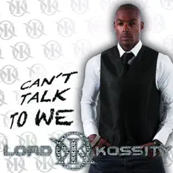 Can't Talk to We - Single - Lord Kossity Can't Talk to We - Single - Lord Kossity