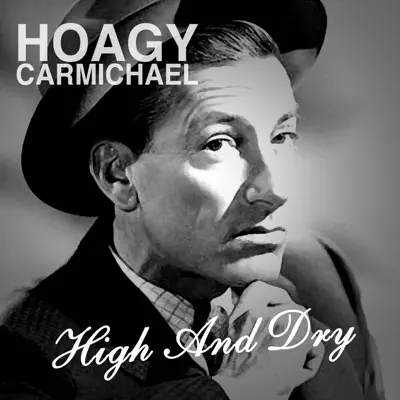 High and Dry - Hoagy Carmichael High and Dry - Hoagy Carmichael